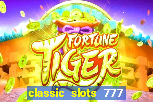 classic slots 777 paga mesmo